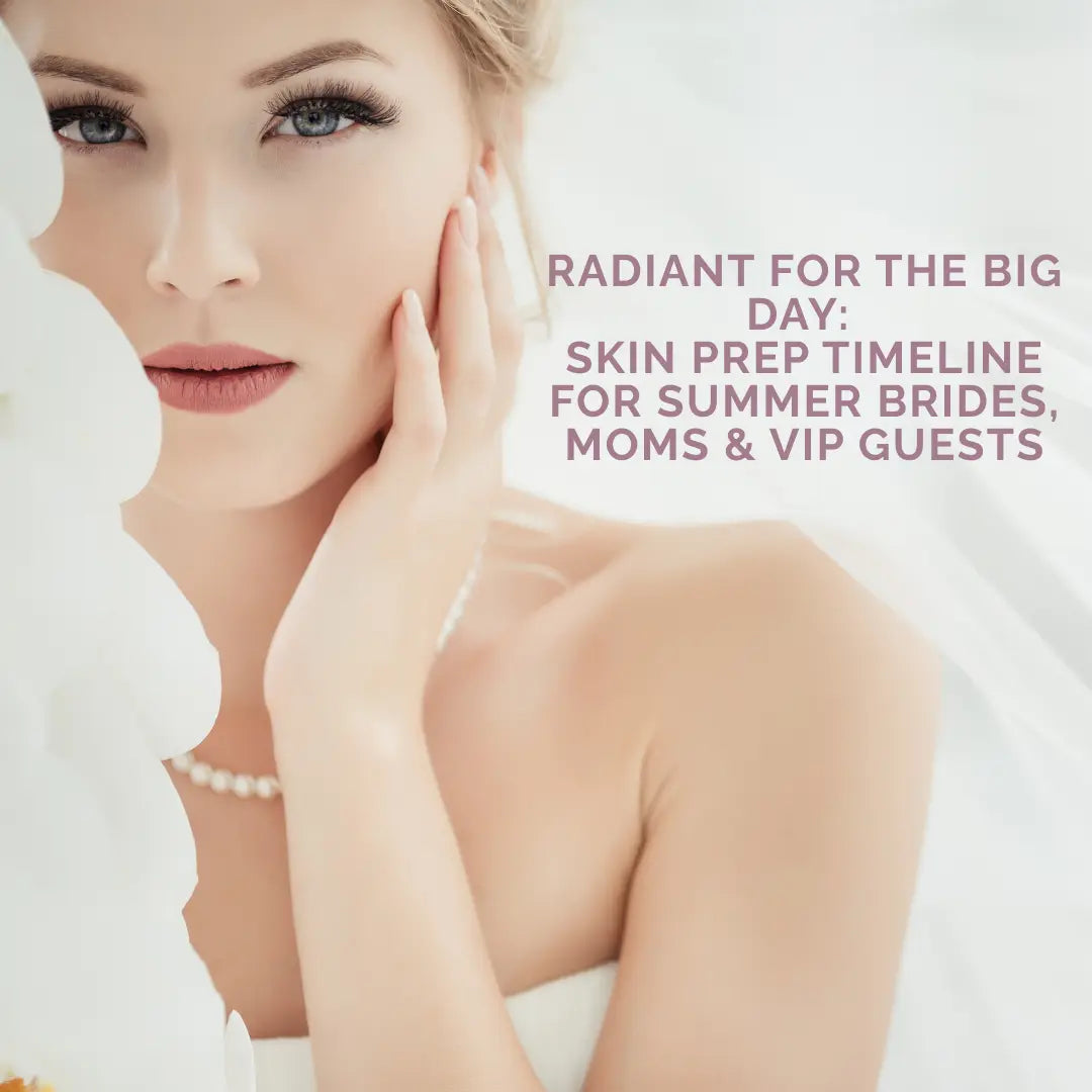 Radiant for the Big Day: Skin Prep Timeline for Summer Brides, Moms &amp; VIP Guests - ColoradoBeautyRN