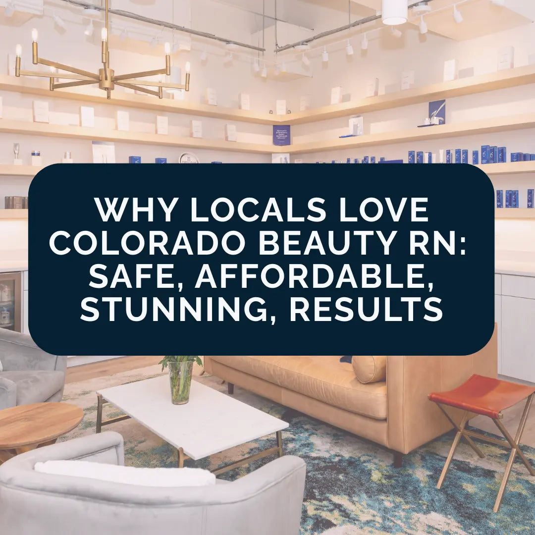 Why Locals Love Colorado Beauty RN: Safe, Affordable, Stunning Results 
